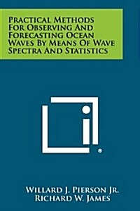 Practical Methods for Observing and Forecasting Ocean Waves by Means of Wave Spectra and Statistics (Paperback)