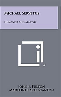 Michael Servetus: Humanist and Martyr (Hardcover)