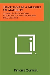 Dentition as a Measure of Maturity: Studies in Educational Psychology and Educational Measurement (Paperback)
