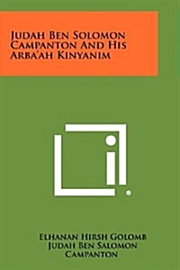 Judah Ben Solomon Campanton and His Arbaah Kinyanim (Paperback)