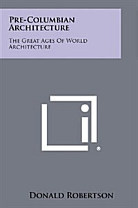 Pre-Columbian Architecture: The Great Ages of World Architecture (Paperback)