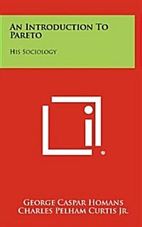An Introduction to Pareto: His Sociology (Hardcover)