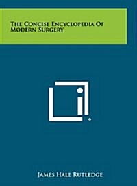 The Concise Encyclopedia of Modern Surgery (Hardcover)