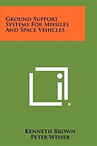 Ground Support Systems for Missiles and Space Vehicles (Paperback)