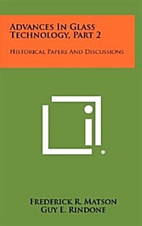 Advances in Glass Technology, Part 2: Historical Papers and Discussions (Hardcover)