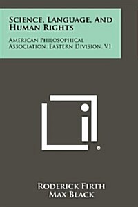 Science, Language, and Human Rights: American Philosophical Association, Eastern Division, V1 (Paperback)