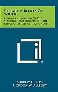 Religious Beliefs of Youth: A Study and Analysis of the Structure and Function of the Religious Beliefs of Young Adults (Hardcover)