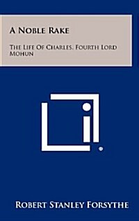 A Noble Rake: The Life of Charles, Fourth Lord Mohun (Hardcover)