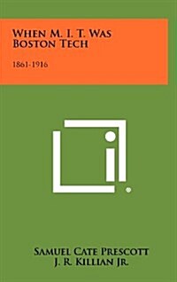 When M. I. T. Was Boston Tech: 1861-1916 (Hardcover)