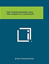 The Photographer and the American Landscape (Paperback)