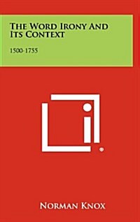 The Word Irony and Its Context: 1500-1755 (Hardcover)
