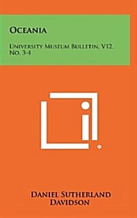 Oceania: University Museum Bulletin, V12, No. 3-4 (Hardcover)