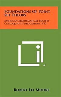 Foundations of Point Set Theory: American Mathematical Society Colloquium Publications, V13 (Hardcover)