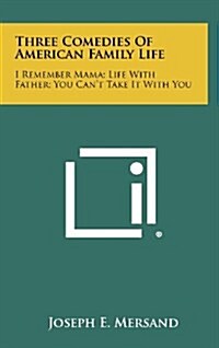 Three Comedies of American Family Life: I Remember Mama; Life with Father; You Cant Take It with You (Hardcover)