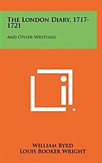 The London Diary, 1717-1721: And Other Writings (Hardcover)