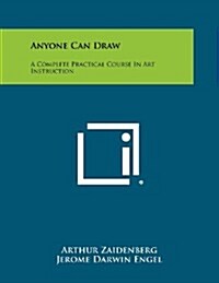 Anyone Can Draw: A Complete Practical Course in Art Instruction (Paperback)