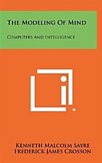 The Modeling of Mind: Computers and Intelligence (Hardcover)