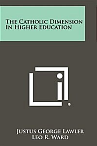 The Catholic Dimension in Higher Education (Paperback)