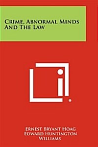 Crime, Abnormal Minds and the Law (Paperback)