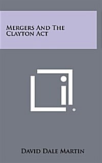 Mergers and the Clayton ACT (Hardcover)