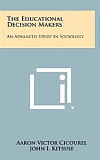 The Educational Decision Makers: An Advanced Study in Sociology (Hardcover)
