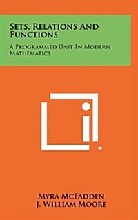 Sets, Relations and Functions: A Programmed Unit in Modern Mathematics (Hardcover)