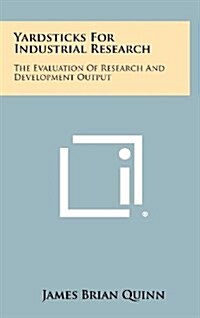 Yardsticks for Industrial Research: The Evaluation of Research and Development Output (Hardcover)