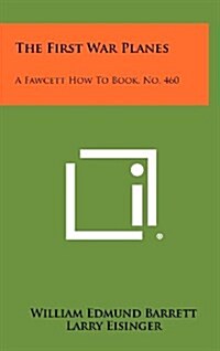 The First War Planes: A Fawcett How to Book, No. 460 (Hardcover)