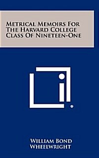Metrical Memoirs for the Harvard College Class of Nineteen-One (Hardcover)