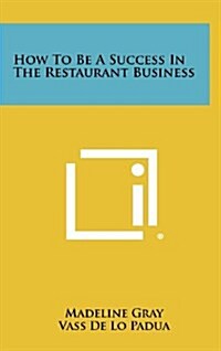 How to Be a Success in the Restaurant Business (Hardcover)