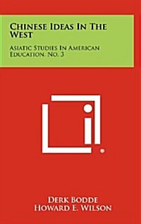 Chinese Ideas in the West: Asiatic Studies in American Education, No. 3 (Hardcover)
