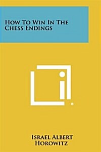 How to Win in the Chess Endings (Paperback)