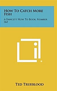 How to Catch More Fish: A Fawcett How to Book, Number 262 (Hardcover)