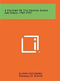 A History of the United States Air Force, 1907-1957 (Hardcover)