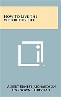 How to Live the Victorious Life (Hardcover)