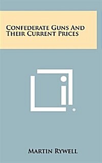 Confederate Guns and Their Current Prices (Hardcover)