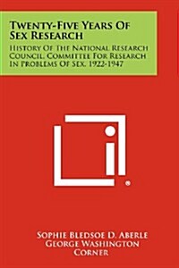 Twenty-Five Years of Sex Research: History of the National Research Council, Committee for Research in Problems of Sex, 1922-1947 (Paperback)