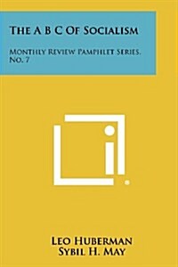 The A B C of Socialism: Monthly Review Pamphlet Series, No. 7 (Paperback)