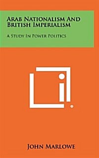 Arab Nationalism and British Imperialism: A Study in Power Politics (Hardcover)
