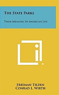 The State Parks: Their Meaning in American Life (Hardcover)