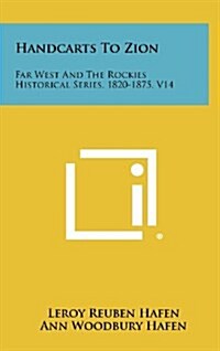 Handcarts to Zion: Far West and the Rockies Historical Series, 1820-1875, V14 (Hardcover)