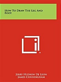 How to Draw the Leg and Foot (Hardcover)
