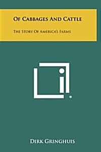 Of Cabbages and Cattle: The Story of Americas Farms (Hardcover)