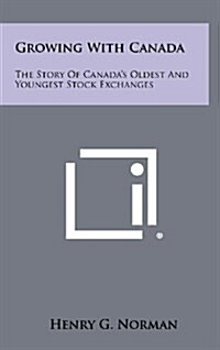 Growing with Canada: The Story of Canadas Oldest and Youngest Stock Exchanges (Hardcover)