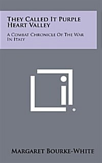 They Called It Purple Heart Valley: A Combat Chronicle of the War in Italy (Hardcover)
