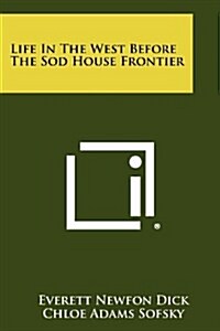Life in the West Before the Sod House Frontier (Paperback)