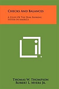 Checks and Balances: A Study of the Dual Banking System in America (Hardcover)