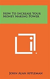 How to Increase Your Money Making Power (Hardcover)