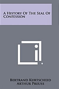 A History of the Seal of Confession (Paperback)