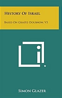 History of Israel: Based on Graetz-Doubnow, V3 (Hardcover)